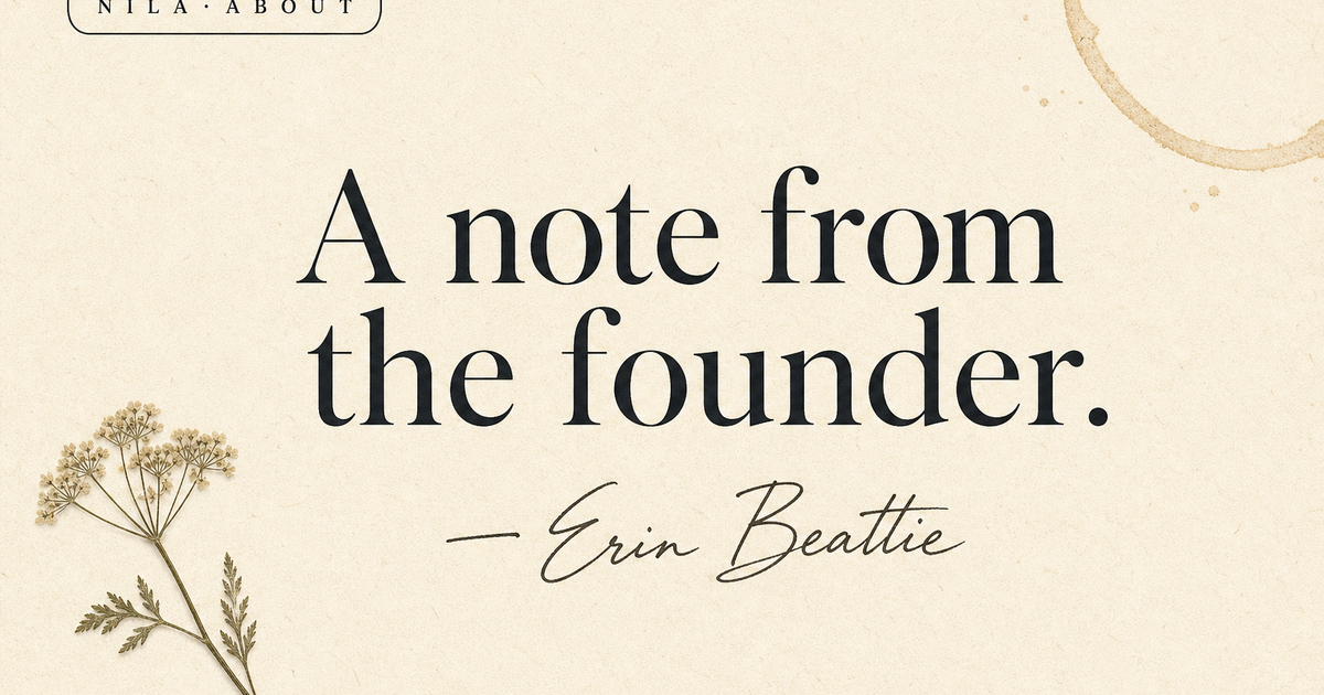 Note From Founder About Nila, A founder note from Erin Beattie